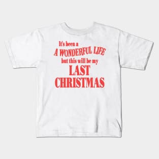 It's Been a Wonderful Life But This Will Be My Last Christmas Kids T-Shirt